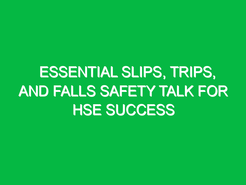 essential slips trips and falls safety talk for hse success 13853