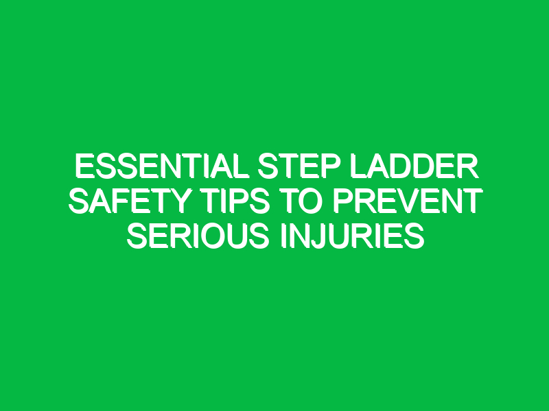 essential step ladder safety tips to prevent serious injuries 13363