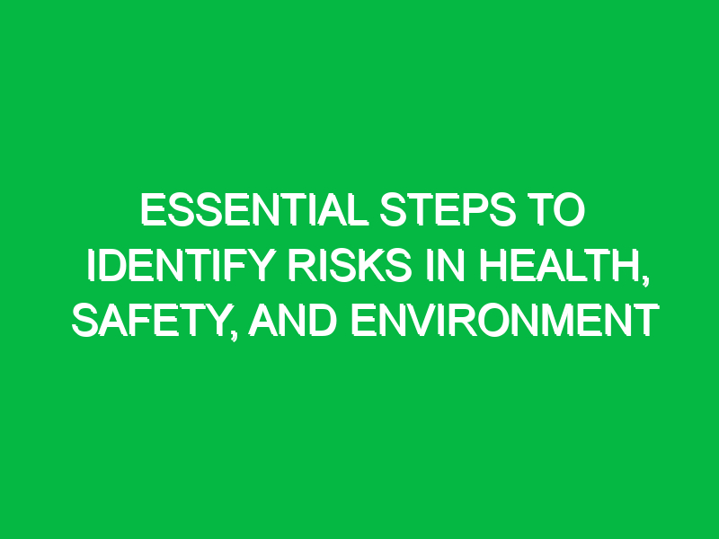 essential steps to identify risks in health safety and environment 14934