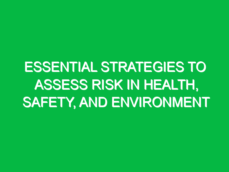 essential strategies to assess risk in health safety and environment 14656