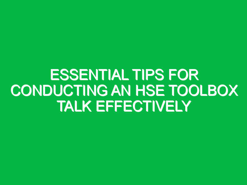 essential tips for conducting an hse toolbox talk effectively 14692