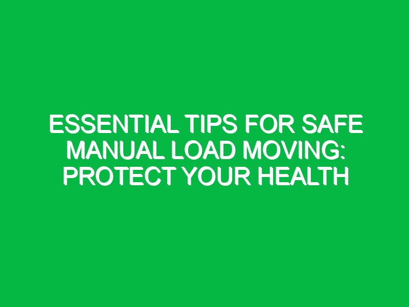 essential tips for safe manual load moving protect your health 14581