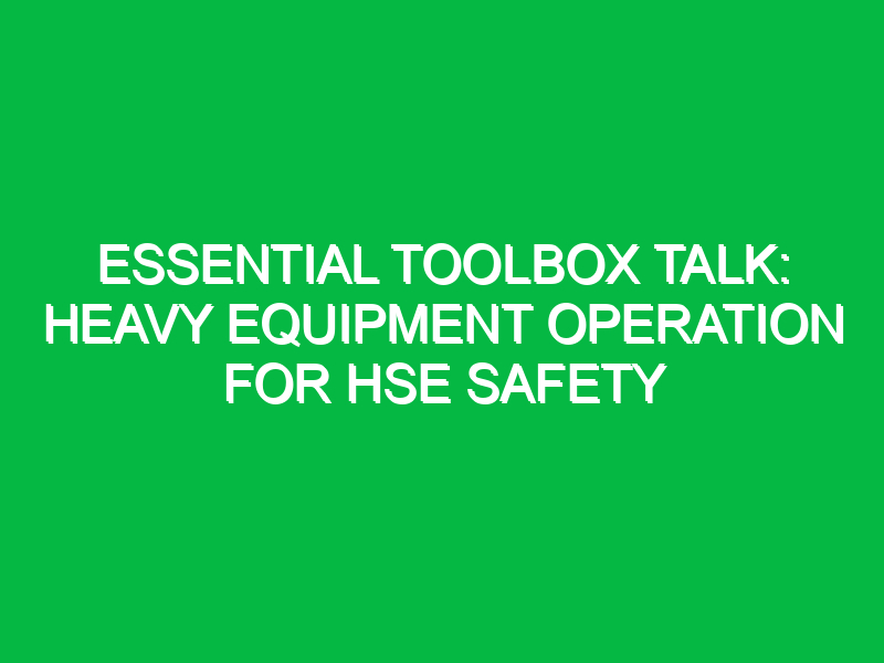 essential toolbox talk heavy equipment operation for hse safety 14291