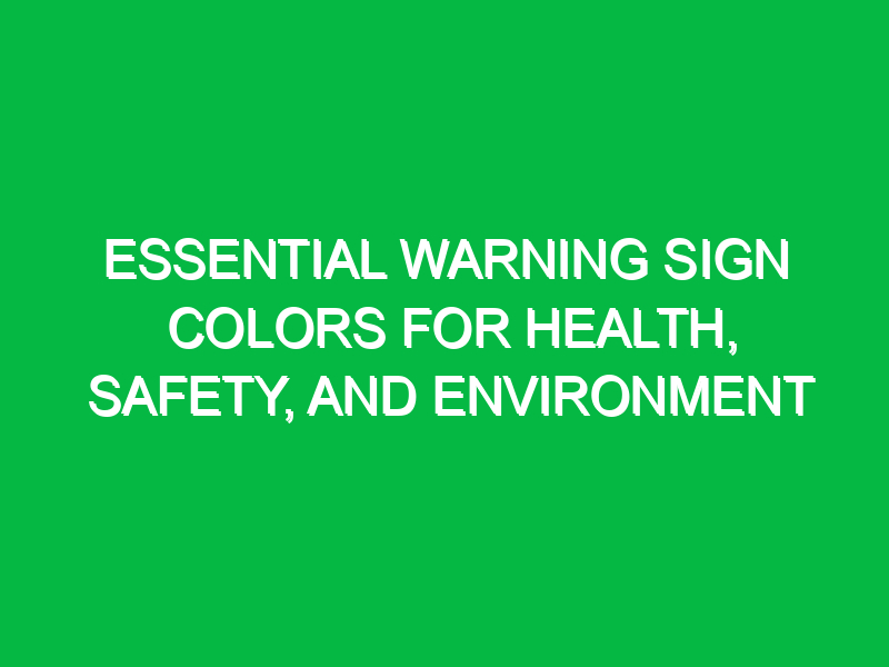 essential warning sign colors for health safety and environment 13397