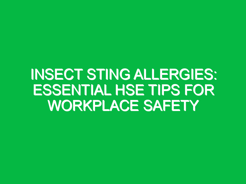 insect sting allergies essential hse tips for workplace safety 14813