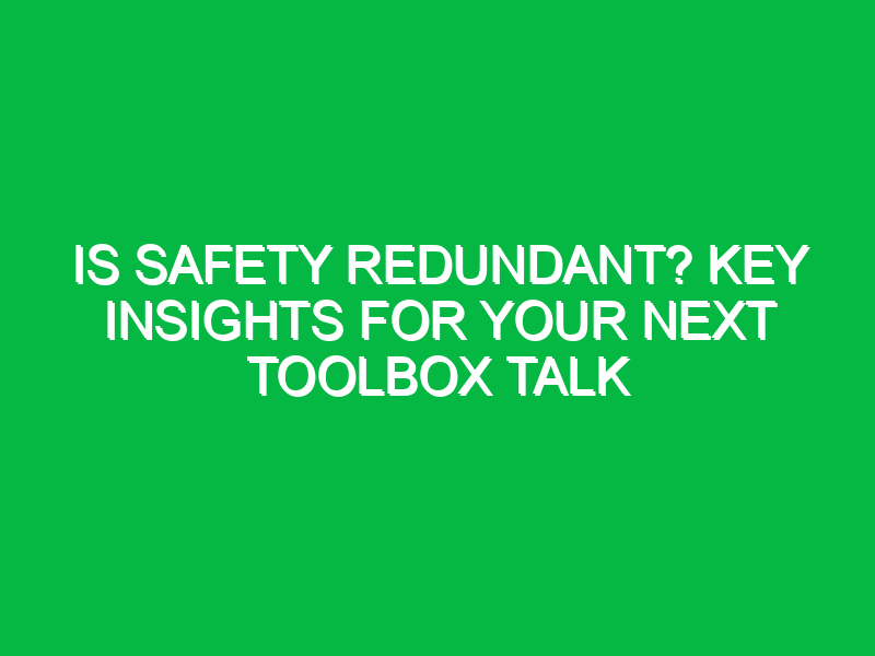 is safety redundant key insights for your next toolbox talk 15210