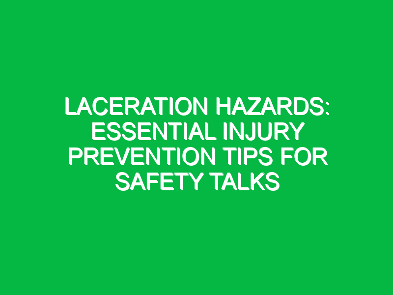 laceration hazards essential injury prevention tips for safety talks 13959