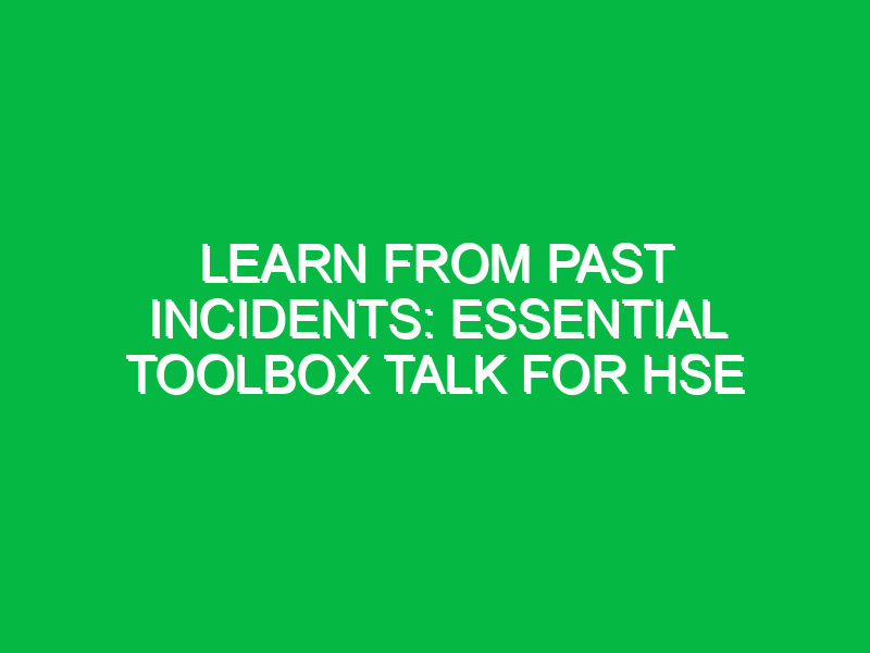 learn from past incidents essential toolbox talk for hse 14895