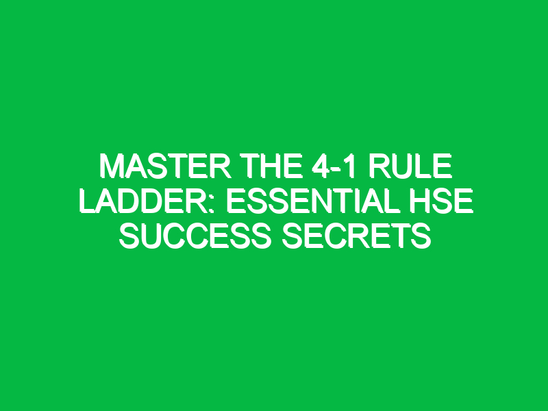 master the 4 1 rule ladder essential hse success secrets 14028