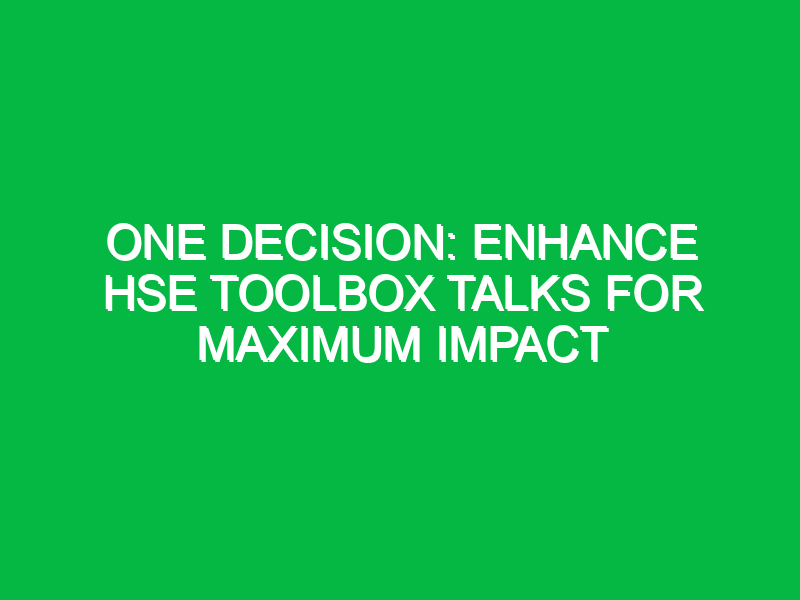 one decision enhance hse toolbox talks for maximum impact 15053