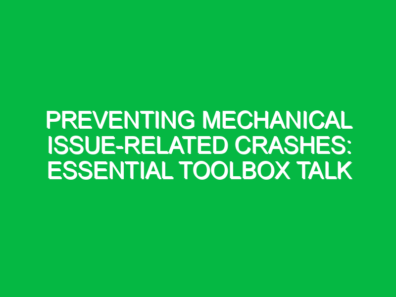 preventing mechanical issue related crashes essential toolbox talk 14966