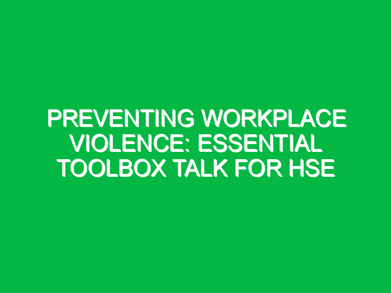 preventing workplace violence essential toolbox talk for hse 14532