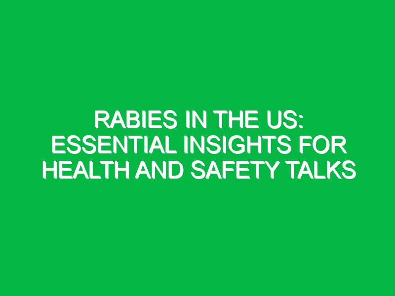 rabies in the us essential insights for health and safety talks 15139