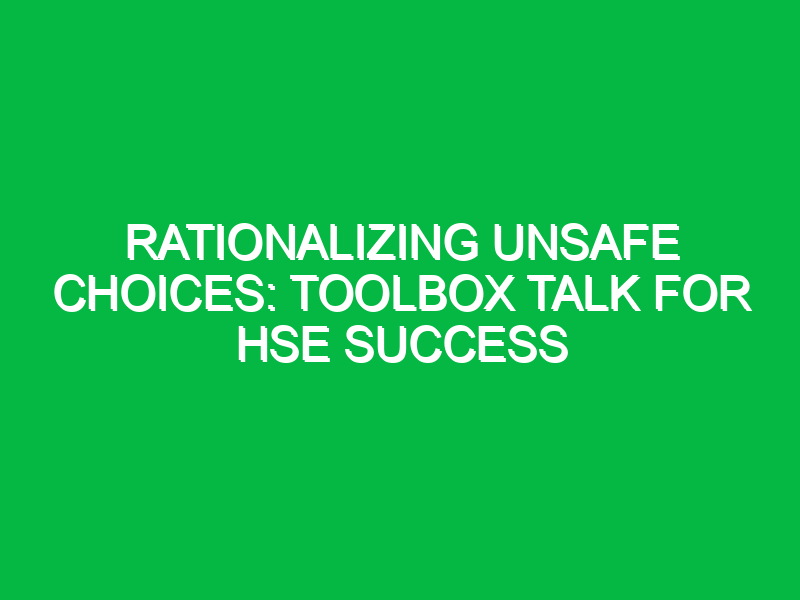 rationalizing unsafe choices toolbox talk for hse success 14367