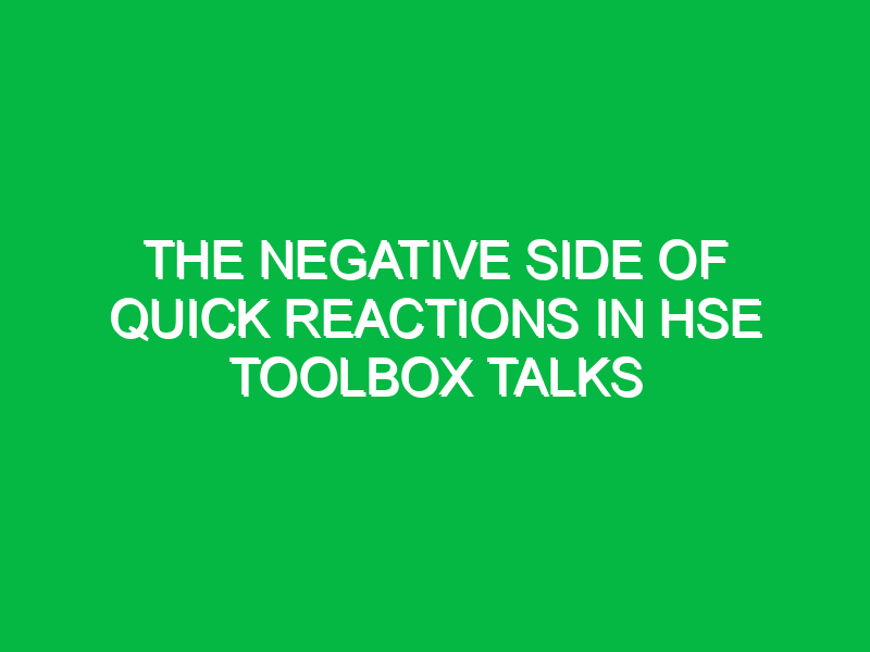 the negative side of quick reactions in hse toolbox talks 13329