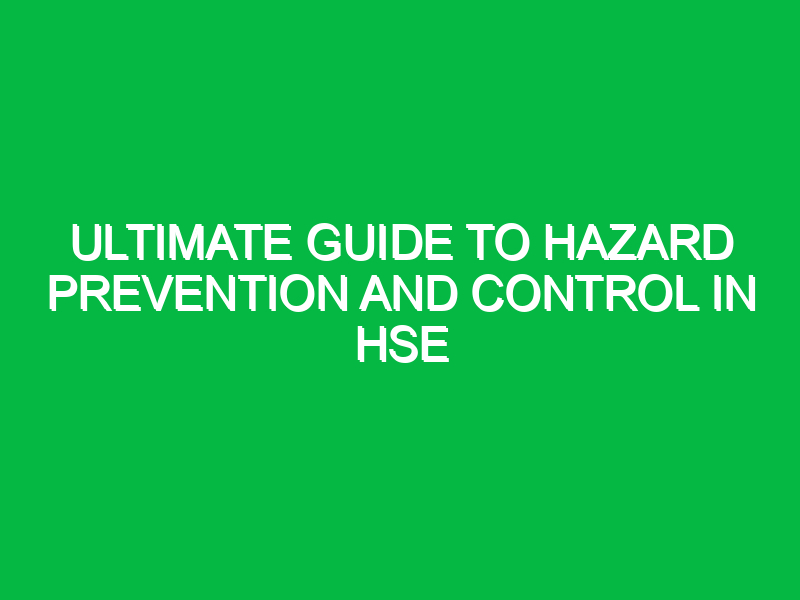 ultimate guide to hazard prevention and control in hse 14190