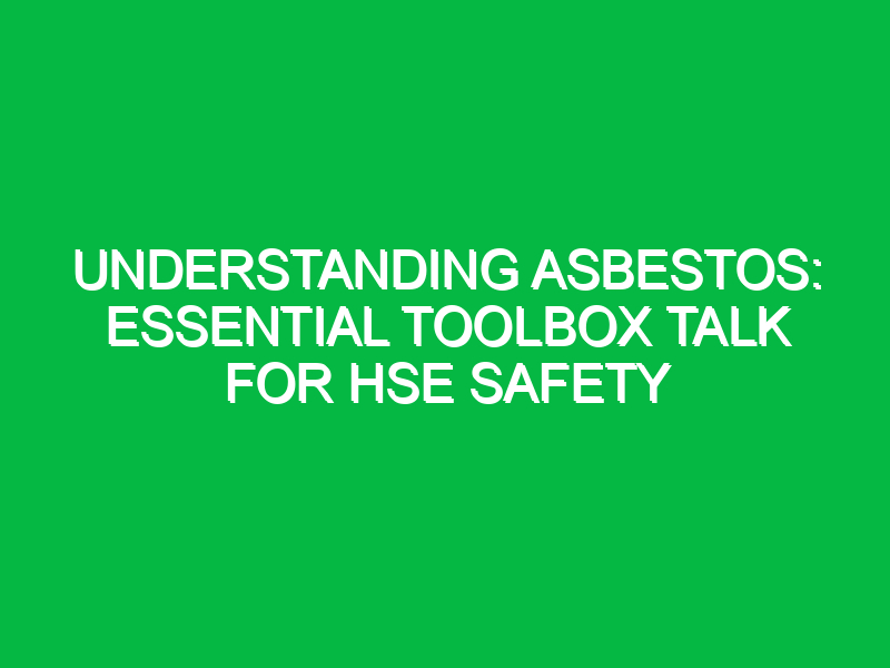 understanding asbestos essential toolbox talk for hse safety 13694