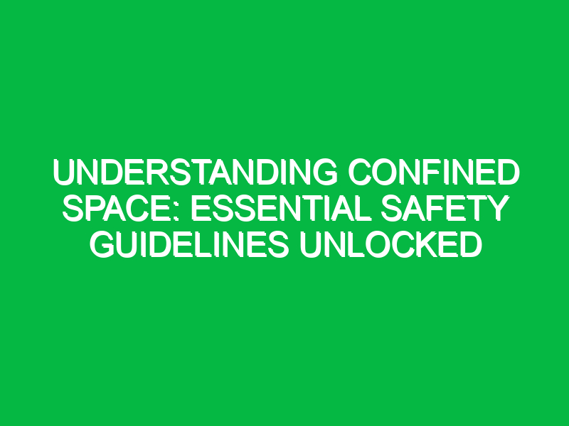 understanding confined space essential safety guidelines unlocked 13499