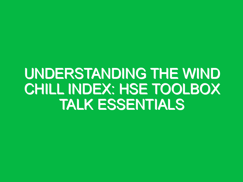 understanding the wind chill index hse toolbox talk essentials 13572