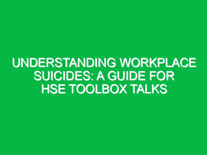 understanding workplace suicides a guide for hse toolbox talks 13646