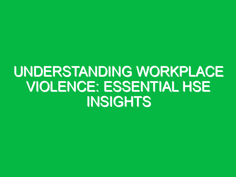 understanding workplace violence essential hse insights 14107