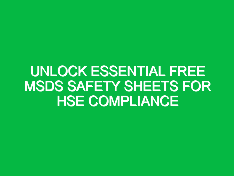 unlock essential free msds safety sheets for hse compliance 14848