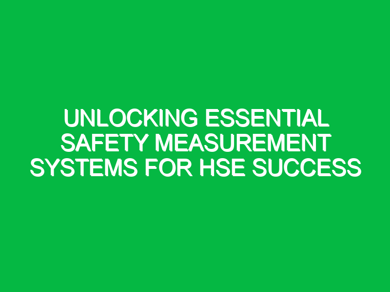 unlocking essential safety measurement systems for hse success 13797