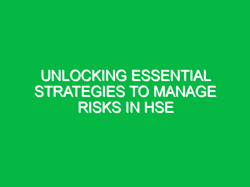 unlocking essential strategies to manage risks in hse 14272