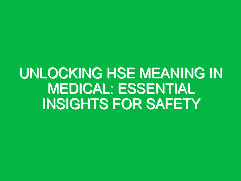 unlocking hse meaning in medical essential insights for safety 14926