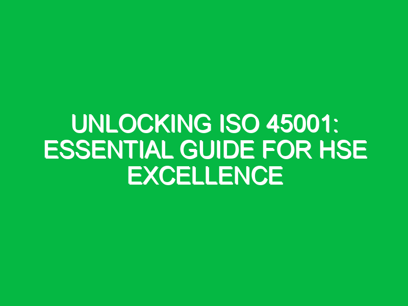 unlocking iso 45001 essential guide for hse