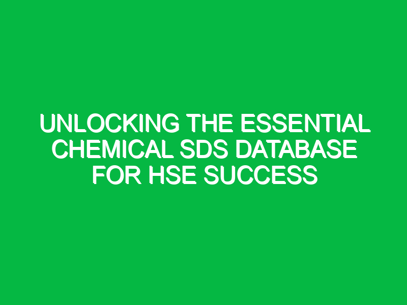 unlocking the essential chemical sds database for hse success 14694