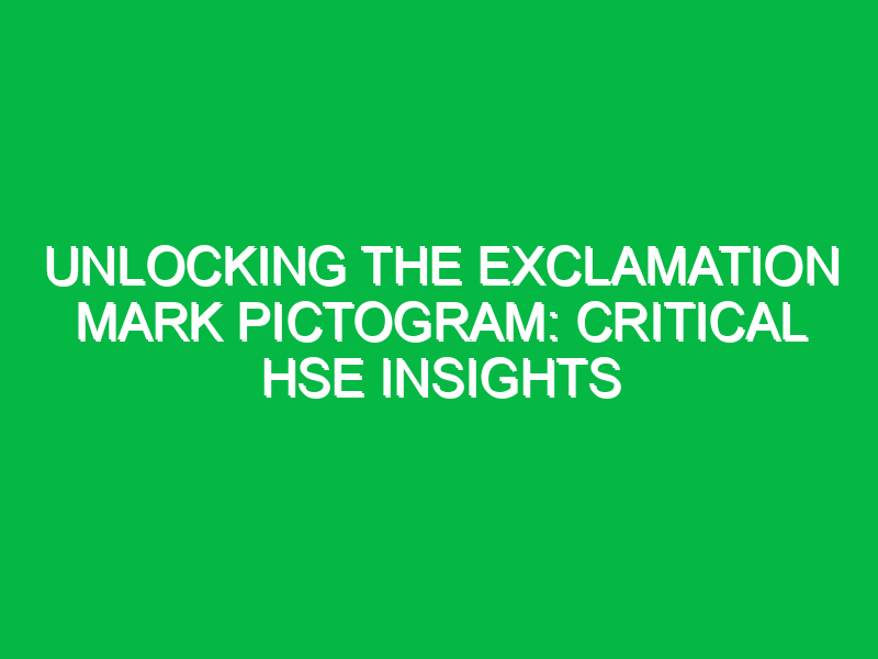 unlocking the exclamation mark pictogram critical hse insights 14523