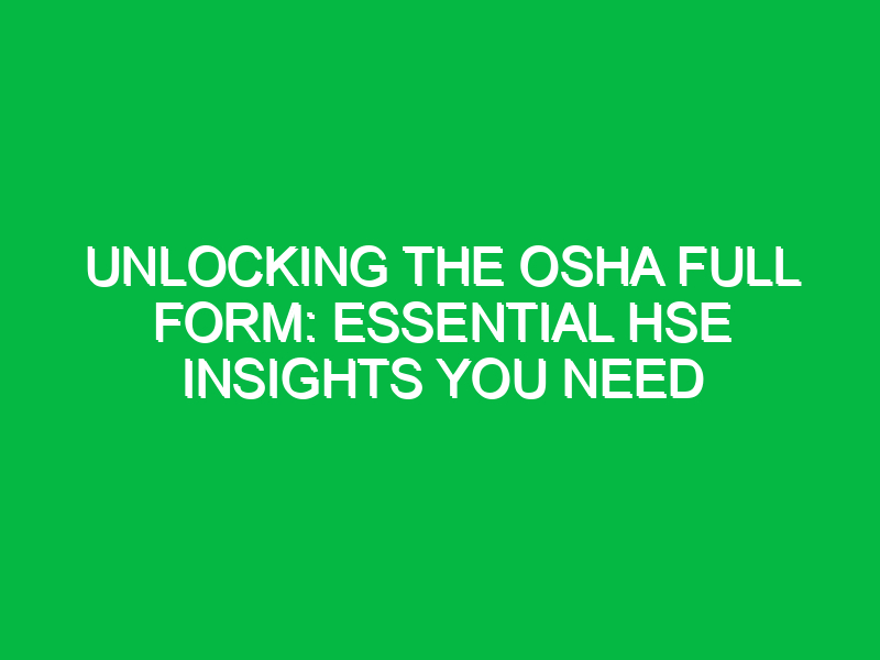 unlocking the osha full form essential hse insights you need 15064