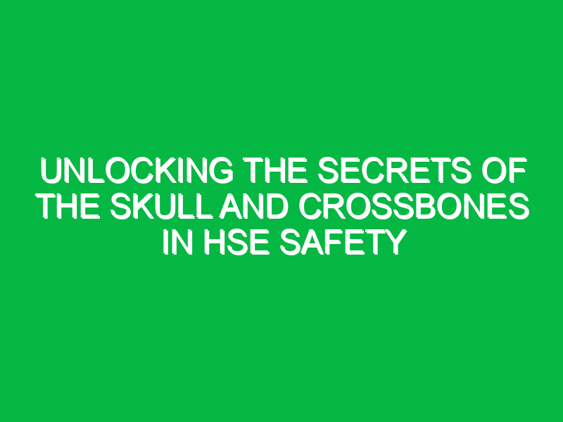 unlocking the secrets of the skull and crossbones in hse safety 13876