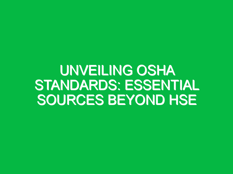 unveiling osha standards essential sources beyond hse 13263