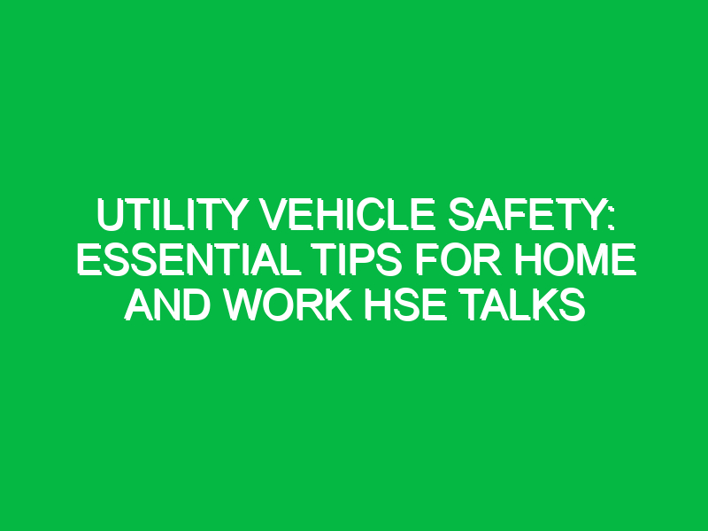 utility vehicle safety essential tips for home and work hse talks 13470