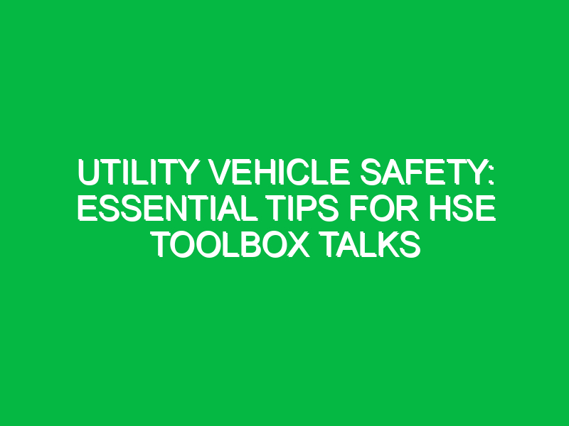 utility vehicle safety essential tips for hse toolbox talks 14164