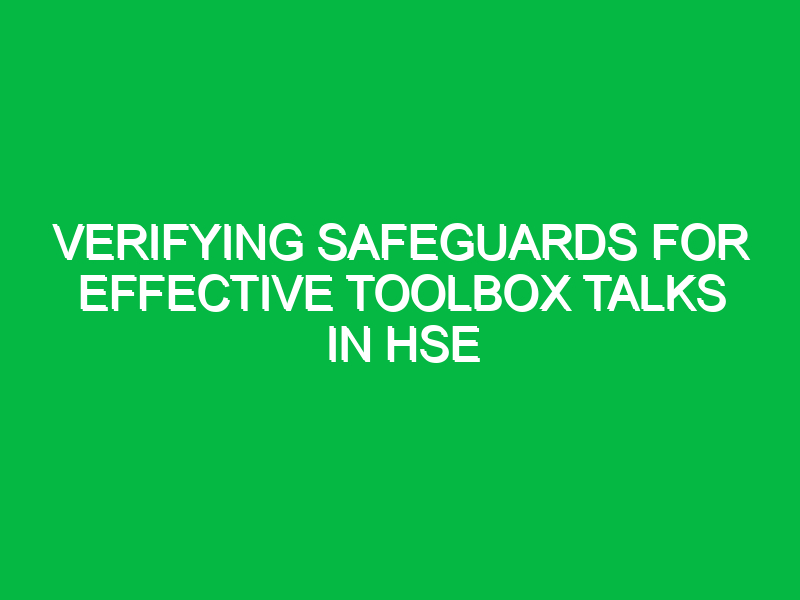 verifying safeguards for effective toolbox talks in hse 13495