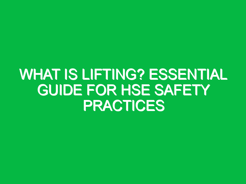 what is lifting essential guide for hse safety practices 14530