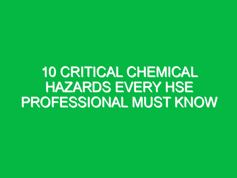 10 critical chemical hazards every hse professional must know 16391