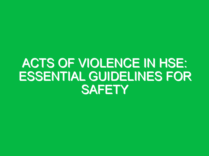 acts of violence in hse essential guidelines for safety 16334