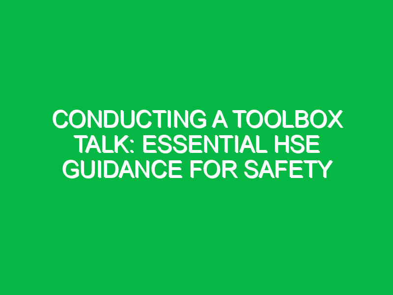 conducting a toolbox talk essential hse guidance for safety 16590