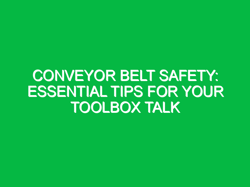 conveyor belt safety essential tips for your toolbox talk 16040