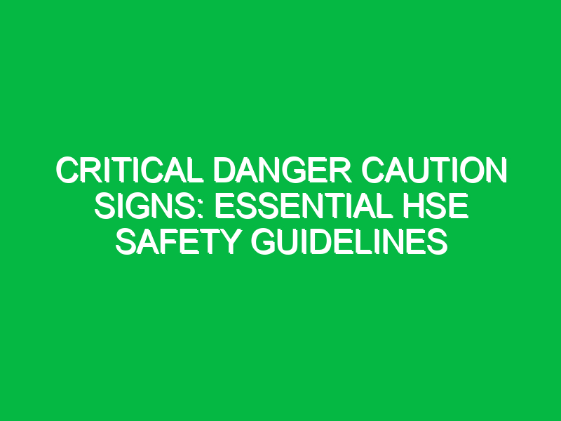 critical danger caution signs essential hse safety guidelines 15559