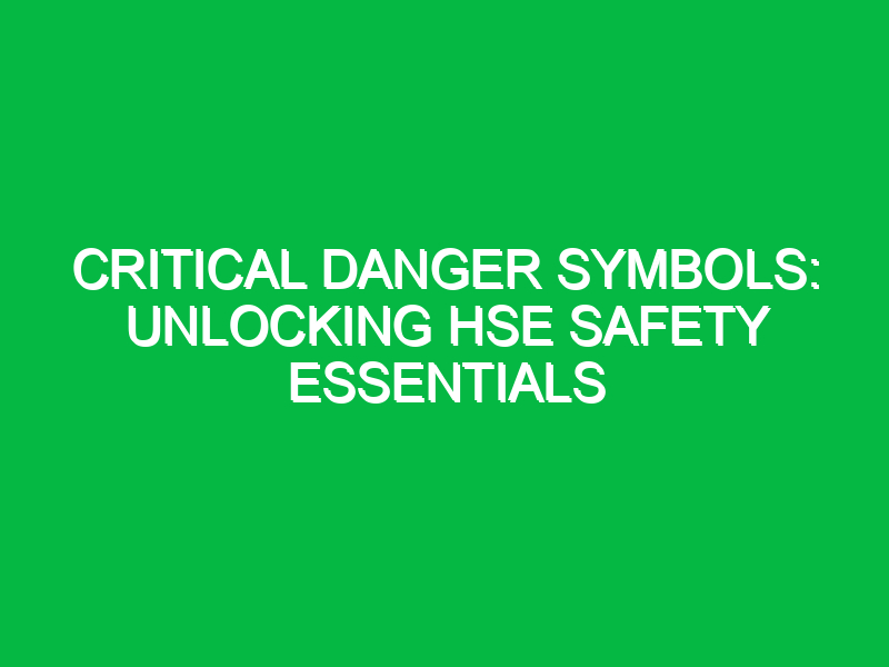 critical danger symbols unlocking hse safety essentials 16174