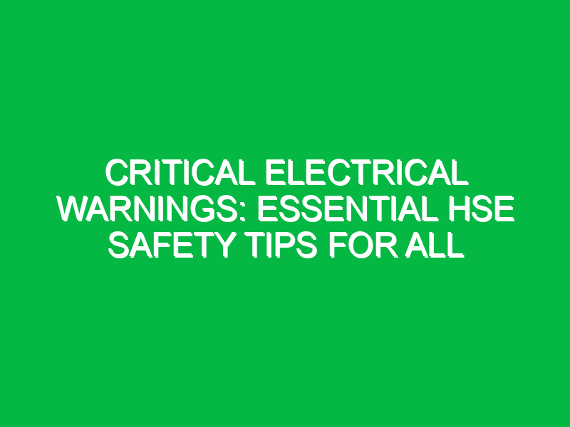 critical electrical warnings essential hse safety tips for all 16642