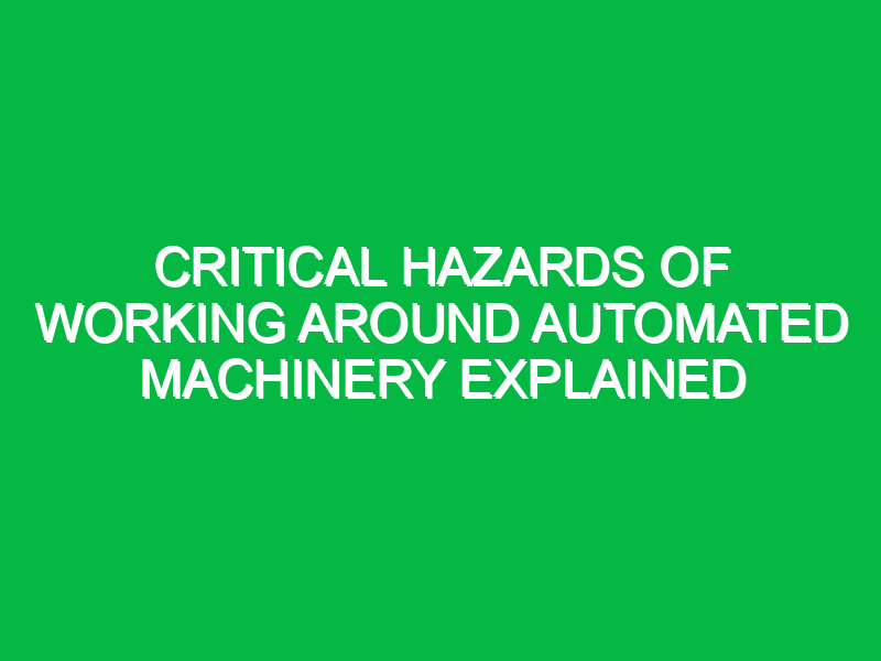 critical hazards of working around automated machinery