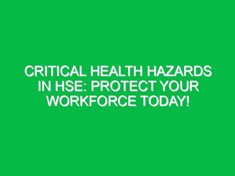 critical health hazards in hse protect your workforce today 16666