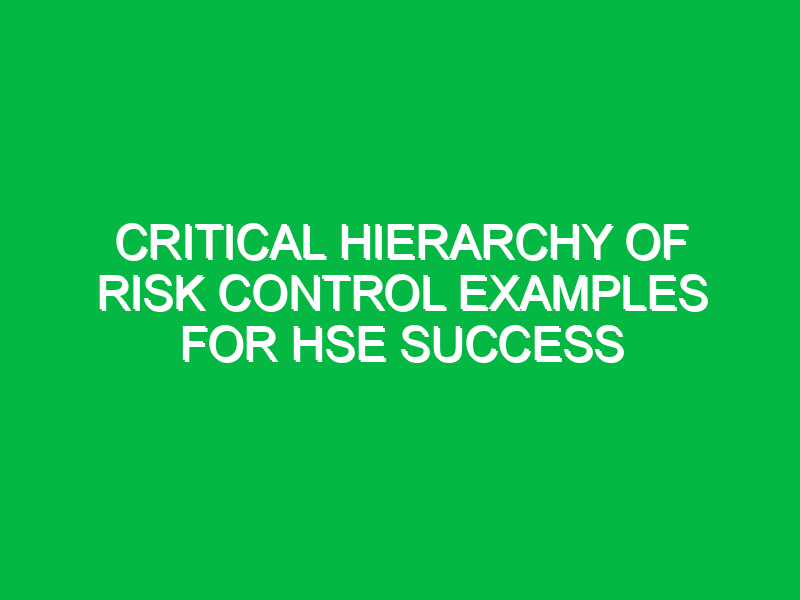 critical hierarchy of risk control examples for hse success 16803