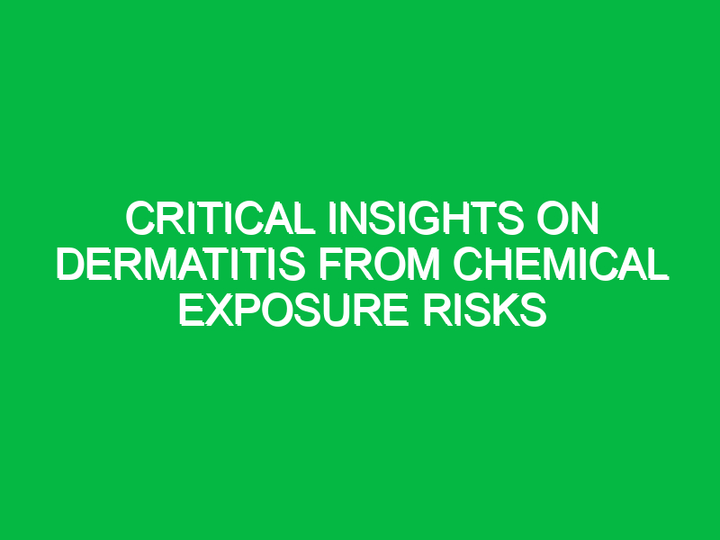 critical insights on dermatitis from chemical exposure risks 15583